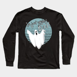 I'm Just Saying Boo Halloween Long Sleeve T-Shirt